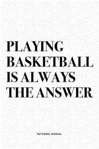 Playing Basketball Is Always The Answer