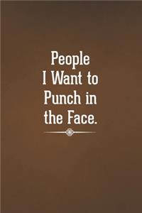 People I Want to Punch in the Face.
