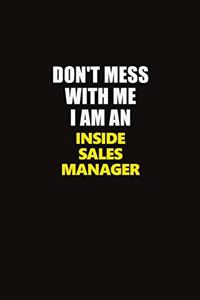 Don't Mess With Me I Am An Inside Sales Manager