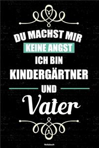 Du machst mir keine Angst ich bin Kindergärtner und Vater Notizbuch