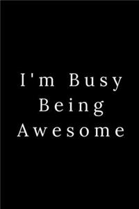 I'm Busy Being Awesome