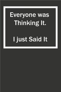 Everyone was Thinking It. I just Said It