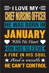 I Love My Chief Nursing Officer He Was Born In January With His Heart On His Sleeve A Fire In His Soul And A Mouth He Can't Control