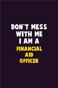 Don't Mess With Me, I Am A Financial aid officer