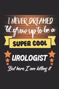 I Never Dreamed I'd Grow To Be a Super Cool Urologist But Here I'm Killing it