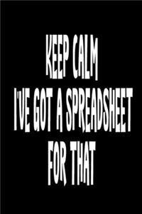 Keep Calm I've Got A Spreadsheet For That