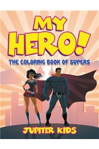 My Hero! (The Coloring Book of Supers)