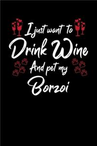 I Just Want To Drink Wine And Pet My Borzoi