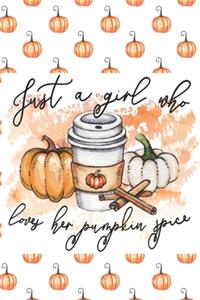 Just a Girl Who Loves Her Pumpkin Spice