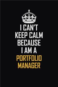 I Can't Keep Calm Because I Am A Portfolio Manager