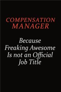 Compensation Manager Because Freaking Awesome Is Not An Official Job Title