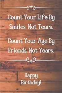 Count Your Life By Smiles, Not Tears. Happy Birthday!