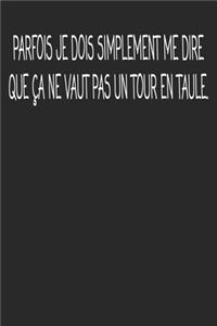 Parfois Je Dois Simplement Me Dire que Ça Ne Vaut Pas Un Tour En Taule.