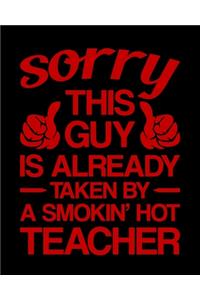 Sorry This Guy Is Already Taken By A Smokin Hot Teacher