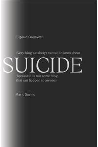 Everything We Always Wanted To Know About SUICIDE