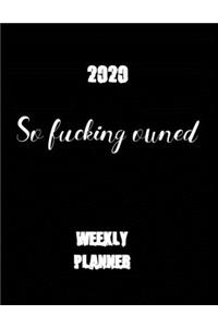 2020 So Fucking Owned Weekly Planner