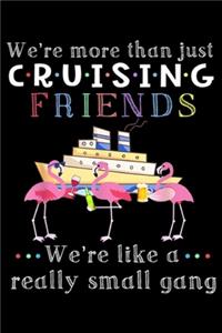 We're More Than Just Cruising Friends we're like a really small gang
