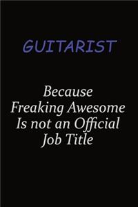 Guitarist Because Freaking Awesome Is Not An Official Job Title