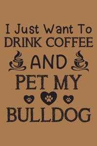 I just want to drink coffee and pet my bulldog