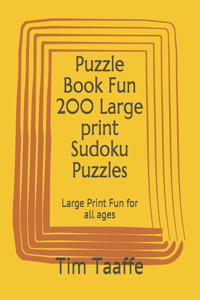 Puzzle Book Fun 200 Large print Sudoku Puzzles: Large Print Fun for all ages