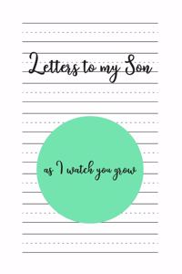 Letters to my Son as I watch you grow