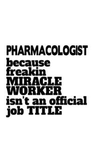 Pharmacologist Because Freaking Miracle Worker Isn't An Official Job Title