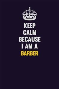 Keep Calm Because I Am A Barber