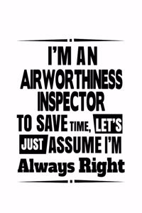 I'm An Airworthiness Inspector To Save Time, Let's Assume That I'm Always Right