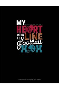 My Heart Is On That Line Football Ball Mom