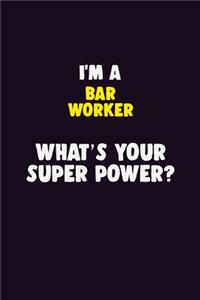 I'M A Bar Worker, What's Your Super Power?