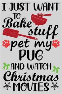 I Just Want To Bake Stuff Pet My Pug And Christmas Movies