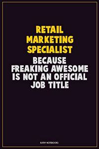 Retail Marketing Specialist, Because Freaking Awesome Is Not An Official Job Title