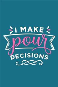 I Make Pour Decisions