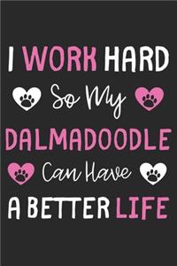 I Work Hard So My Dalmadoodle Can Have A Better Life