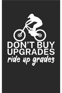 Dont buy upgrades ride up grades