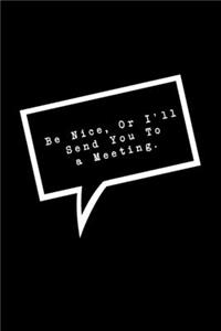 Be Nice, Or I'll Send You To a Meeting.