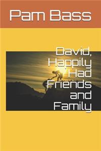 David, Happily Had Friends and Family