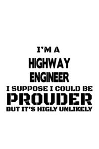 I'm A Highway Engineer I Suppose I Could Be Prouder But It's Highly Unlikely