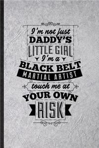 I'm Not Just Daddy's Little Girl I'm a Black Belt Martial Artist Touch Me at Your Own Risk