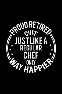 Proud Retired Chef Just Like A Regular Chef Only Way Happier