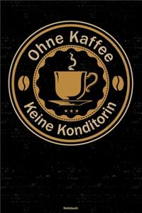 Ohne Kaffee keine Konditorin Notizbuch