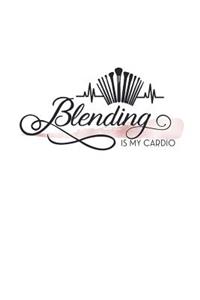 Blending Is My Cardio: Makeup Artist 150 Lined Journal Pages Planner Diary Notebook Featuring Cosmetic Brushes on the Cover