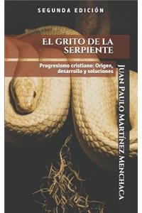 El Grito de la Serpiente: Progresismo Cristiano: Origen, Desarrollo Y Soluciones