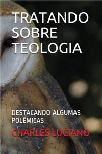 Tratando Sobre Teologia: Destacando Algumas Pol