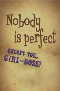 Nobody Is Perfect, Except You, Girl-Boss!