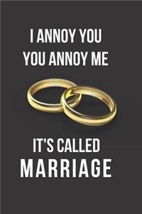 I Annoy You You Annoy Me It's Called Marriage: Blank Line Journal