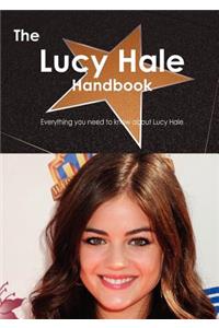 The Lucy Hale Handbook - Everything You Need to Know about Lucy Hale