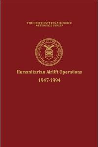 Humanitarian Airlift Operations 1947-1994 (The United States Air Force Reference Series)