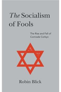 The Socialism of Fools (Part II): The Rise and Fall of Comrade Corbyn