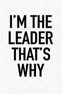 I'm the Leader That's Why